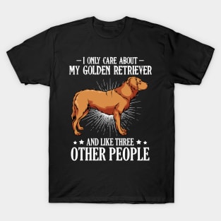 I Only Care About My Golden Retriever - Dog Owner Saying T-Shirt